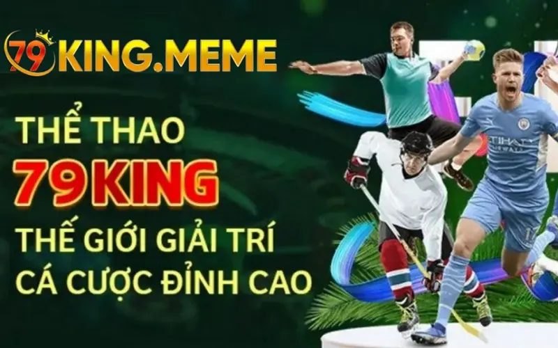 Những kèo cược hấp dẫn khi chơi cá cược thể thao 79KING