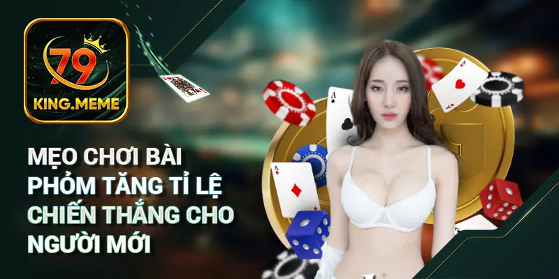 Mẹo chơi bài Phỏm tăng tỉ lệ chiến thắng cho người mới